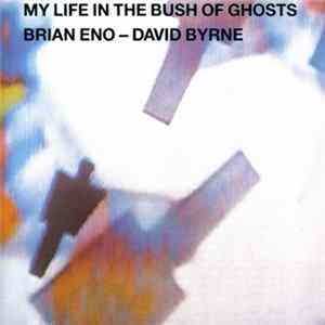 Brian Eno - David Byrne - My Life In The Bush Of Ghosts mp3
