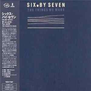 Six By Seven - The Things We Make mp3