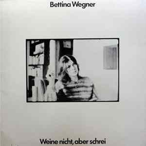 Bettina Wegner - Weine Nicht, Aber Schrei mp3