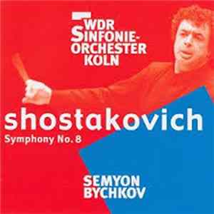Shostakovich – WDR Sinfonieorchester Köln, Semyon Bychkov - Symphony No.8 mp3