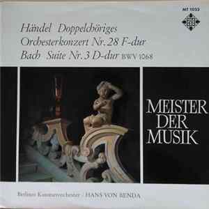 Händel / Bach, Hans Von Benda, Berliner Kammerorchester - Doppelchöriges Orchesterkonzert Nr. 28 F-Dur / Suite Nr. 3 D-Dur mp3