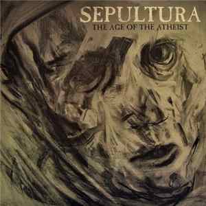 Sepultura - The Age Of The Atheist mp3