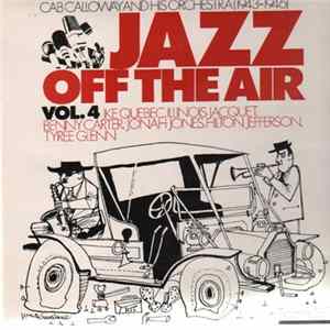 Cab Calloway And His Orchestra, Ike Quebec, Illinois Jacquet, Benny Carter, Jonah Jones, Hilton Jefferson, Tyree Glenn - Jazz Off The Air Vol. 4 mp3