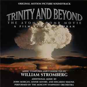 William Stromberg / John Morgan / Lennie Moore / Edgardo Simone - Trinity And Beyond: The Atomic Bomb Movie (Original Motion Picture Soundtrack) mp3