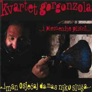 Kvartet Gorgonzola - ...Iman Osjećaj Da Nas Niko Sluša... mp3
