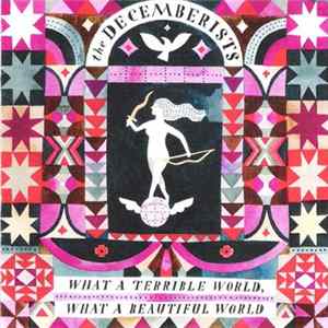The Decemberists - What A Terrible World, What A Beautiful World mp3