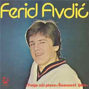Ferid Avdić - Tvoje Oči Plave / Šesnaest Ljeta mp3