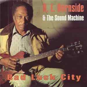 R.L. Burnside & The Sound Machine - Bad Luck City mp3