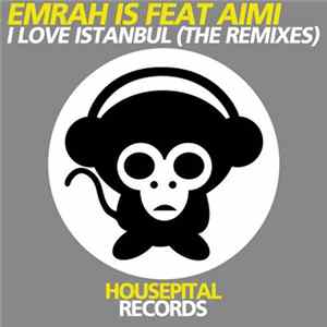Emrah Is Feat Aimi - I Love Istanbul (The Remixes) mp3