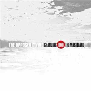 The Opposer Divine - Changing Into The Wasteland mp3