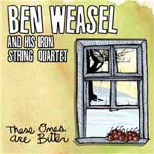 Ben Weasel And His Iron String Quartet - These Ones Are Bitter mp3