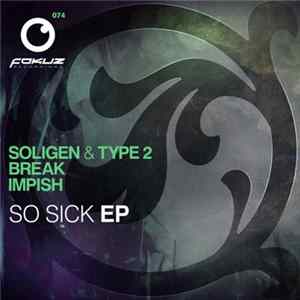 Soligen & Type 2 / Break / Impish - So Sick EP mp3