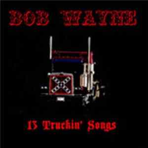 Bob Wayne - 13 Truckin' Songs mp3