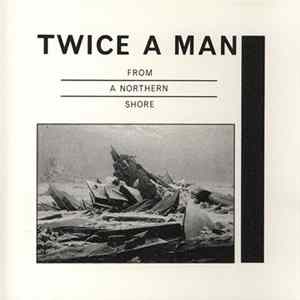 Twice A Man - From A Northern Shore mp3