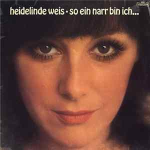 Heidelinde Weis - So Ein Narr Bin Ich... mp3