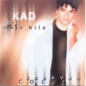 Zdravko Čolić - Kad Bi Moja Bila mp3
