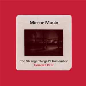 Mirror Music - The Strange Things I'll Remember (Remixes, Part 2) mp3