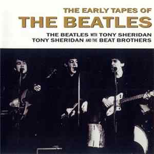 The Beatles / The Beatles With Tony Sheridan / Tony Sheridan And The Beat Brothers - The Early Tapes Of The Beatles mp3