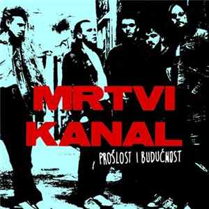 Mrtvi Kanal - Prošlost I Budućnost mp3