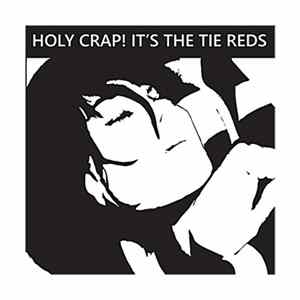 The Tie Reds - Holy Crap! It's The Tie Reds mp3