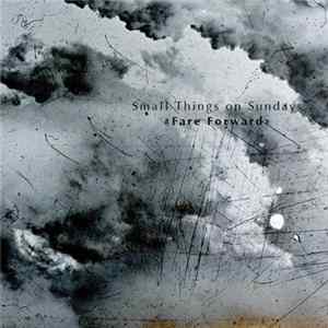 Small Things On Sundays - Fare Forward mp3