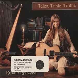 Kristin Rebecca - Tales, Trials, Truths mp3