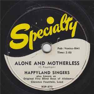 The Happyland Singers Also Known As Original Five Blind Boys Of Alabama - Alone And Motherless / Since I Met Jesus mp3