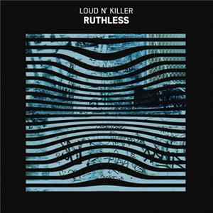 Loud N' Killer - Ruthless mp3