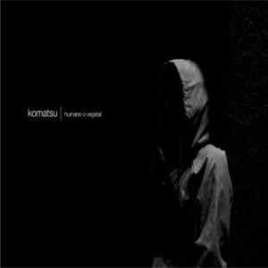 Komatsu - Humano O Vegetal mp3