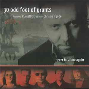 30 Odd Foot Of Grunts - Never Be Alone Again mp3