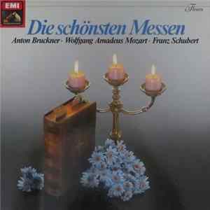Anton Bruckner • Wolfgang Amadeus Mozart • Franz Schubert - Die Schönsten Messen mp3