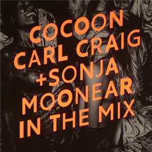 Carl Craig + Sonja Moonear - Cocoon In The Mix mp3