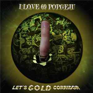 I LOVE 69 POPGEJU - Let's Gold Corridor mp3