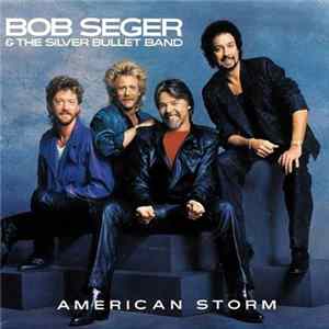 Bob Seger & The Silver Bullet Band - American Storm mp3