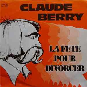 Claude Berry - La Fête Pour Divorcer mp3