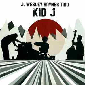 J. Wesley Haynes Trio - Kid J mp3