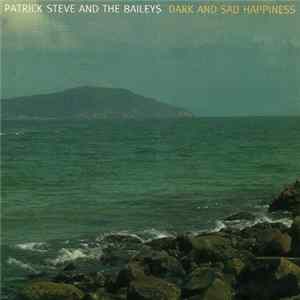 Patrick Steve And The Baileys - Dark And Sad Happiness mp3