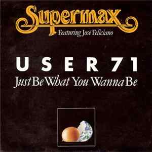 Supermax Featuring José Feliciano - User 71 (Just Be What You Wanna Be) mp3