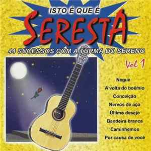 A Turma Do Sereno - Isto É Que É Seresta (44 Sucessos Com A Turmo Do Sereno) Vol 1 mp3