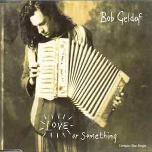 Bob Geldof - Love Or Something mp3