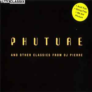 Phuture And Other Classics From DJ Pierre - Phuture And Other Classics From DJ Pierre mp3