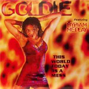 Goldie Featuring Myriam Medlay - This World Today Is A Mess mp3