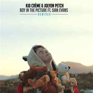 Kid Crème & Jolyon Petch Featuring Sian Evans - Boy In The Picture (Remixes) mp3