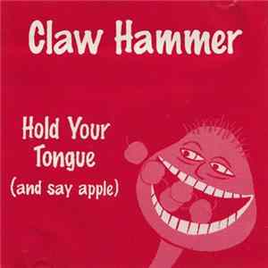 Claw Hammer - Hold Your Tongue (And Say Apple) mp3