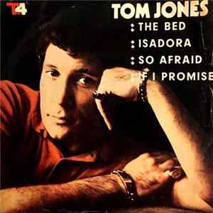 Tom Jones - The Bed / Isadora / So Afraid / If I Promise mp3