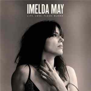 Imelda May - Life. Love. Flesh. Blood. mp3