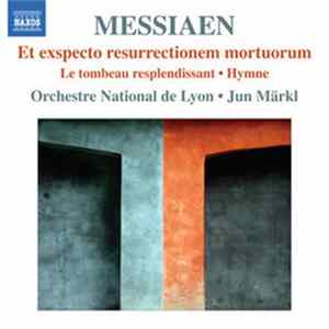 Messiaen, Orchestre National De Lyon, Jun Märkl - Et Exspecto Resurrectionem Mortuorum , Le Tombeau Resplendissant , Hymne mp3