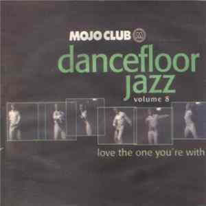 Various - Mojo Club Presents Dancefloor Jazz Volume 8 (Love The One You're With) mp3