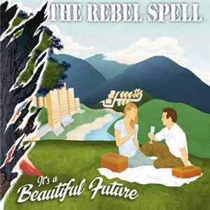 The Rebel Spell - It's A Beautiful Future mp3