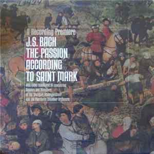 J. S. Bach, Wolfgang Gönnenwein Conducting Soloists And Members Of The Stuttgart Madrigal Choir And The Pforzheim Chamber Orchestra - The Passion According To Saint Mark mp3